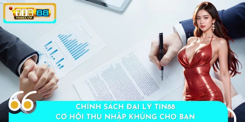 Chính Sách Đại Lý TIN88 - Cơ Hội Thu Nhập Khủng Cho Bạn
