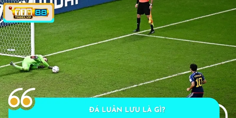 Đá luân lưu còn được gọi với cái tên quen thuộc là penalty shoot-out