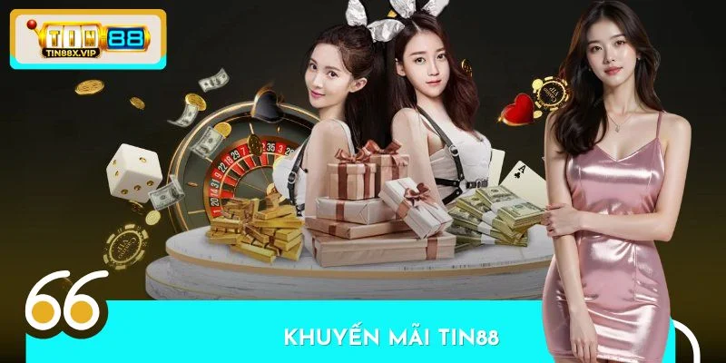 Khuyến Mãi TIN88 – Nhận Quà Tặng Hấp Dẫn, Ưu Đãi Cực Lớn
